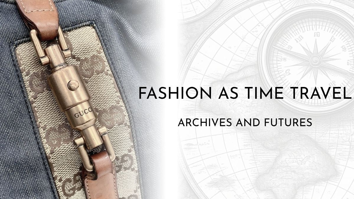 Fashion as Time Travel: Why Designers Look to the Past for the Future