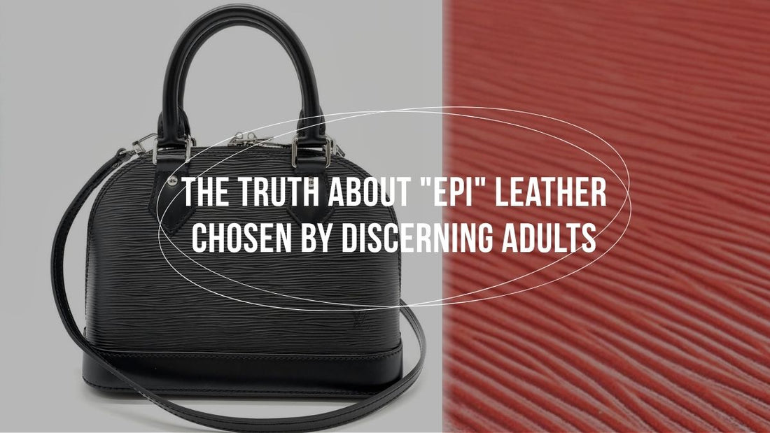 The Truth About "Epi" Leather Chosen by Discerning Adults Beyond Monogram: Why a Pro Authenticator Loves 30-Year-Old Epi