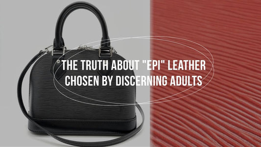 The Truth About "Epi" Leather Chosen by Discerning Adults Beyond Monogram: Why a Pro Authenticator Loves 30-Year-Old Epi