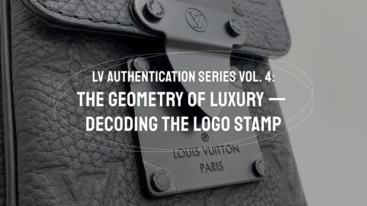 Louis Vuitton Authentication Series Vol. 4: The Geometry of Luxury — Decoding the Logo Stamp